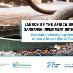 African Water Facility to launch new financing window for urban sanitation in Africa